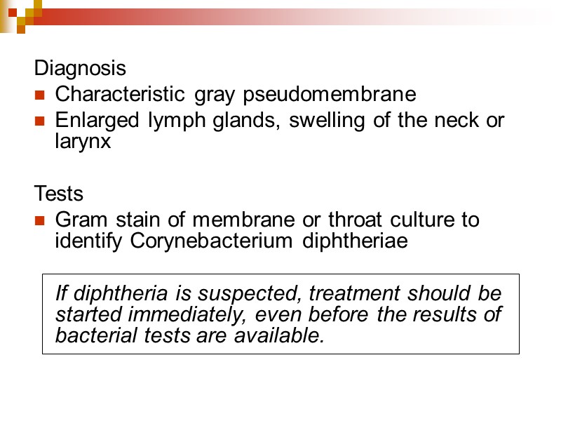 Diagnosis   Characteristic gray pseudomembrane  Enlarged lymph glands, swelling of the neck